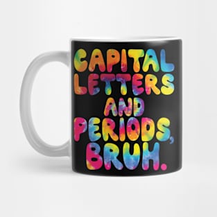 Capital Letters And Periods Bruh, ELA Teacher Funny Tie Dye Mug